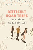 Difficult Road Trips: Learn About Friendship Story