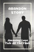 Abandon Story: Amazing Love Tale All The Time