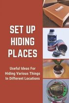 Set Up Hiding Places: Useful Ideas For Hiding Various Things In Different Locations