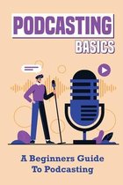 Podcasting Basics: A Beginners Guide To Podcasting