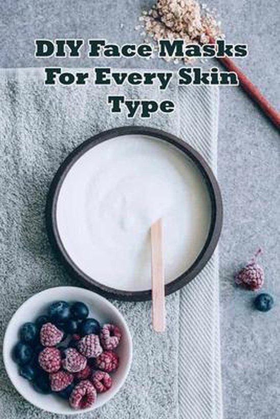 Easy DIY Face Mask Recipes For Every Skin Type Homemade Face Mask