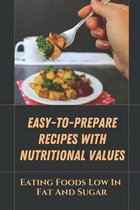 Easy-To-Prepare Recipes With Nutritional Values: Eating Foods Low In Fat And Sugar
