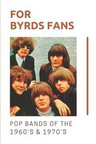 For Byrds Fans: Pop Bands Of The 1960's & 1970's