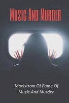 Music And Murder: A Maelstrom Of Fame Of Music And Murder