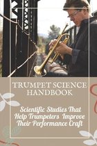 Trumpet Science Handbook Scientific Studies That Help Trumpeters Improve Their Performance Craft