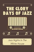 The Glory Days Of Jazz: Jazz Nights In The White House