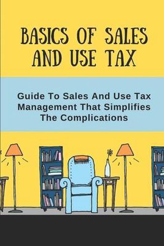 Basics Of Sales And Use Tax Guide To Sales And Use Tax Management That