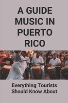 A Guide Music In Puerto Rico: Everything Tourists Should Know About