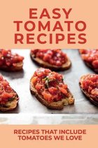 Easy Tomato Recipes: Recipes That Include Tomatoes We Love