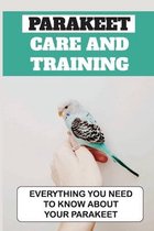 Parakeet Care And Training: Everything You Need To Know About Your Parakeet