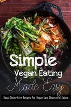 Simple Vegan Eating Made Easy: Easy Gluten-Free Recipes For Vegan Low Cholesterol Eaters