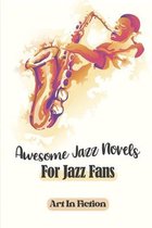 Awesome Jazz Novels For Jazz Fans: Art In Fiction