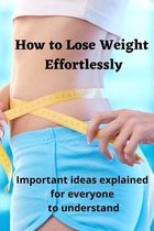 Useful Books for Women, Men, Teenagers- How to Lose Weight Effortlessly
