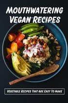 Mouthwatering Vegan Recipes: Vegetable Recipes That Are Easy To Make