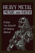 Heavy Metal Music And Faith: Enjoy The Sound Of Heavy Metal