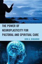 The Power of Neuroplasticity for Pastoral and Spiritual Care