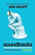 Soundtracks – The Surprising Solution to Overthinking