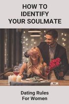 How To Identify Your Soulmate: Dating Rules For Women