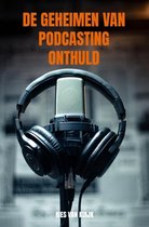 De Geheimen van Podcasting Onthuld