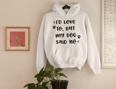 I'd Love To But My Dog Said No Hoodie,Grappige Hoodies,Cadeaus Voor Hondenliefhebbers,Sweatshirt Met Capuchon,Kwaliteit Sweatshirt,D004-007W, 5XL, Wit