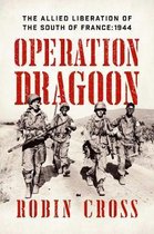 Operation Dragoon – The Allied Liberation of the South of France: 1944