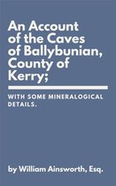 An Account of the Caves of Ballybunian, County of Kerry:
