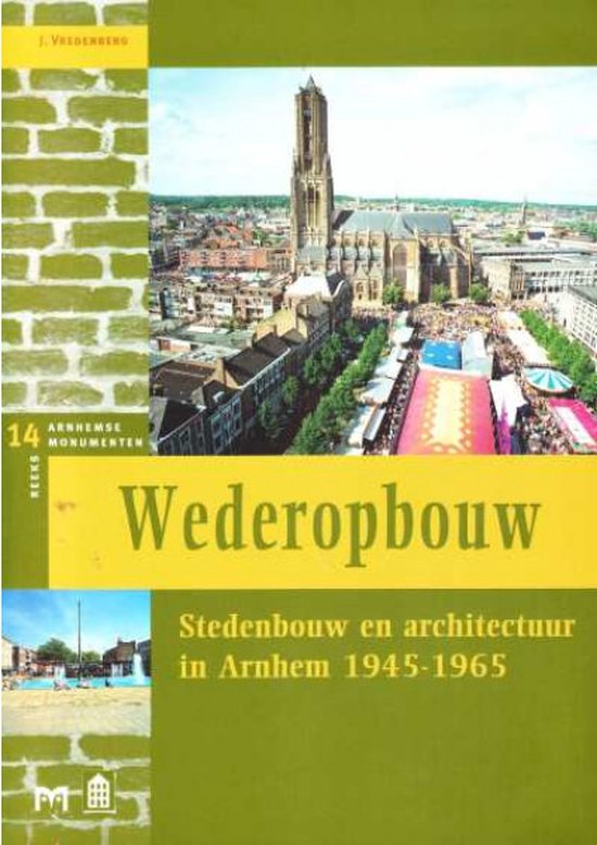 Wederopbouw. Stedenbouw en architectuur in Arnhem 1945-1965