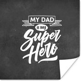 Poster Quotes - My dad is my superhero - Spreuken - Vaderdag - 100x100 cm XXL - Vaderdag cadeau - Geschenk - Cadeautje voor hem - Tip - Mannen