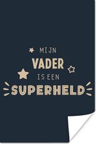 Poster Quotes - Spreuken - Vaderdag - Mijn vader is een superheld - 80x120 cm - Vaderdag cadeau - Geschenk - Cadeautje voor hem - Tip - Mannen