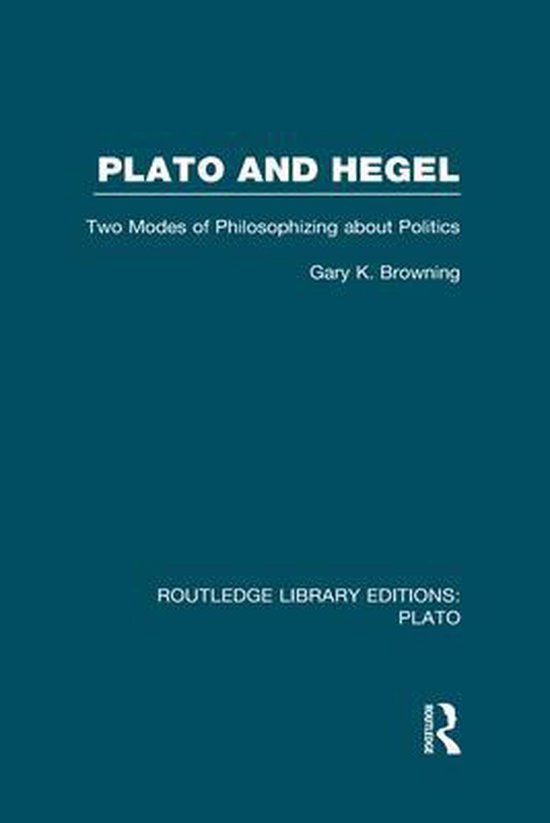 Plato and Hegel (Rle Plato) Two Modes of Philosophizing about