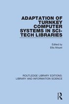 Routledge Library Editions: Library and Information Science- Adaptation of Turnkey Computer Systems in Sci-Tech Libraries