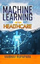 Machine Learning in Healthcare