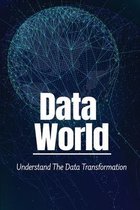 Data World: Understand The Data Transformation