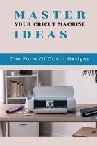 Master Your Cricut Machine Ideas: The Form Of Cricut Designs