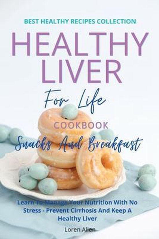 Healthy Liver For Life And Cookbook - Snacks and Breakfast - cover
