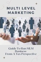 Multi Level Marketing: Guide To Run MLM Business From A Tax Perspective
