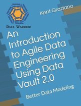 An Introduction to Agile Data Engineering Using Data Vault 2.0: Better Data Modeling