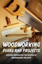 Woodworking Plans And Projects: Discover Necessities For Successful Woodworking Projects