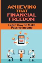 Achieving That Financial Freedom: Learn How To Make Passive Income