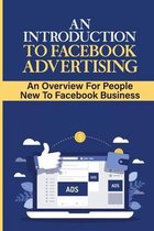 An Introduction To Facebook Advertising: An Overview For People New To Facebook Business