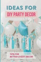 Ideas For Diy Party Decor: Tips For Better Event Decor