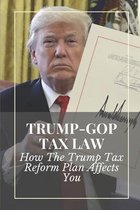 Trump-GOP Tax Law: How The Trump Tax Reform Plan Affects You