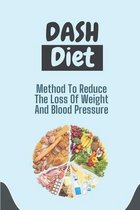 DASH Diet: Method To Reduce The Loss Of Weight And Blood Pressure