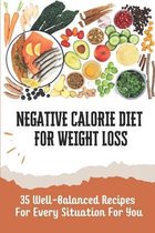 Negative Calorie Diet For Weight Loss: 35 Well-Balanced Recipes For Every Situation For You