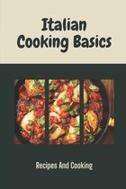 Italian Cooking Basics: Recipes And Cooking