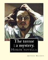 The terror: a mystery. By: Arthur Machen