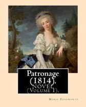 Patronage (1814). Novel by: Maria Edgeworth (Volume I). Original Version