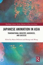 Routledge Culture, Society, Business in East Asia Series - Japanese Animation in Asia