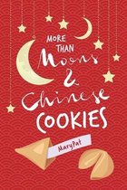 more than Moons & Chinese Cookies