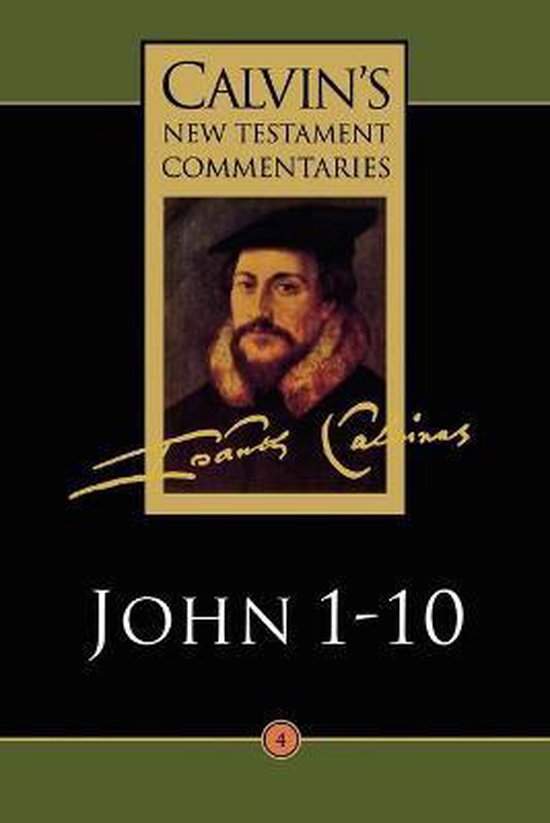 Livre : Commentaires du Nouveau Testament de Calvin, Jean 1-10, avec un portrait de Jean Calvin.